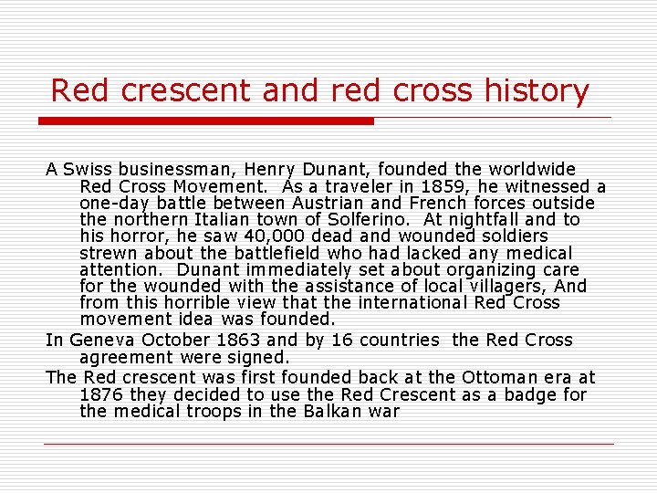 Red crescent and red cross history A Swiss businessman, Henry Dunant, founded the worldwide