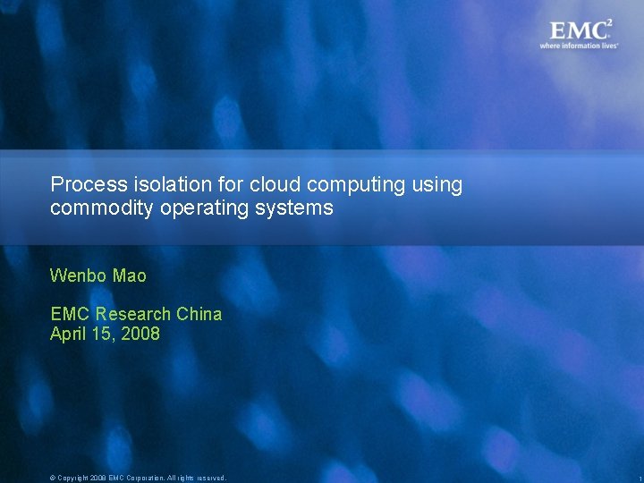 Process isolation for cloud computing using commodity operating systems Wenbo Mao EMC Research China Process isolation for cloud computing using commodity operating systems Wenbo Mao EMC Research China