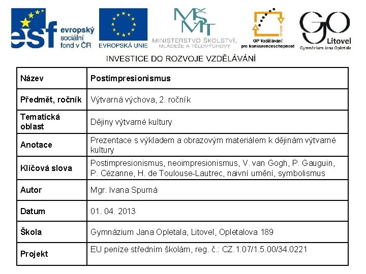 Název Postimpresionismus Předmět, ročník Výtvarná výchova, 2. ročník Tematická oblast Dějiny výtvarné kultury Anotace