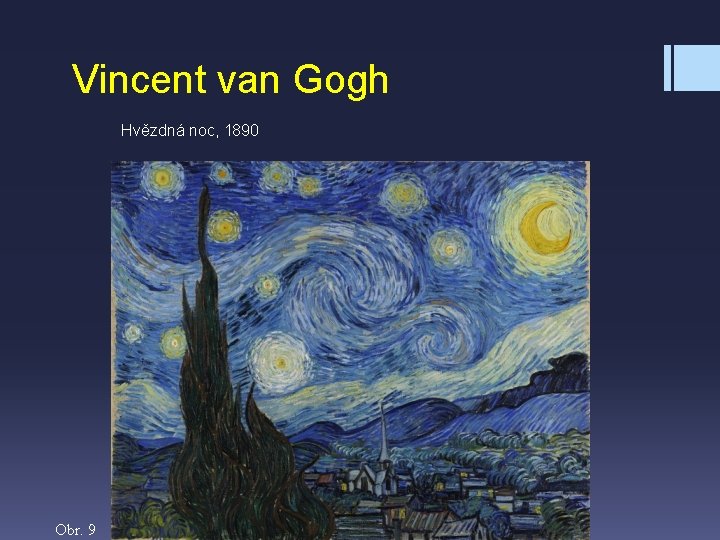Vincent van Gogh Hvězdná noc, 1890 Obr. 9 