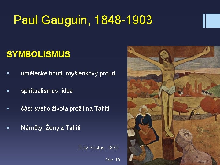 Paul Gauguin, 1848 -1903 SYMBOLISMUS § umělecké hnutí, myšlenkový proud § spiritualismus, idea §