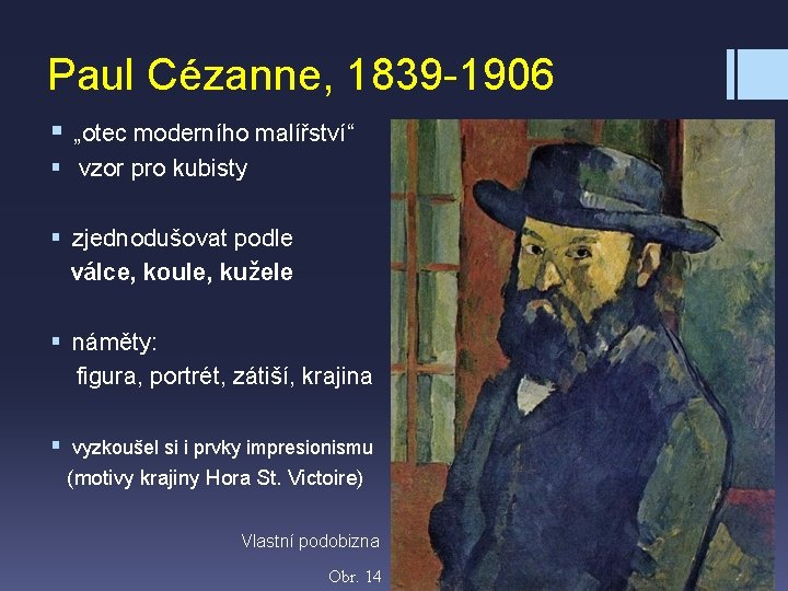 Paul Cézanne, 1839 -1906 § „otec moderního malířství“ § vzor pro kubisty § zjednodušovat
