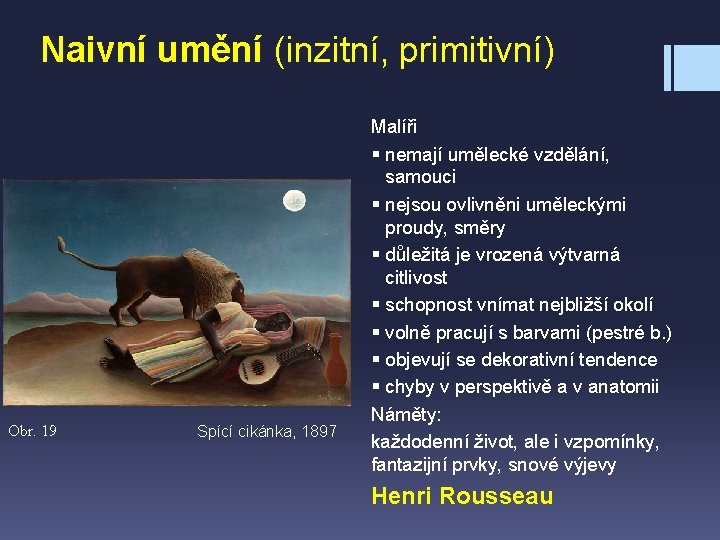 Naivní umění (inzitní, primitivní) Obr. 19 Spící cikánka, 1897 Malíři § nemají umělecké vzdělání,