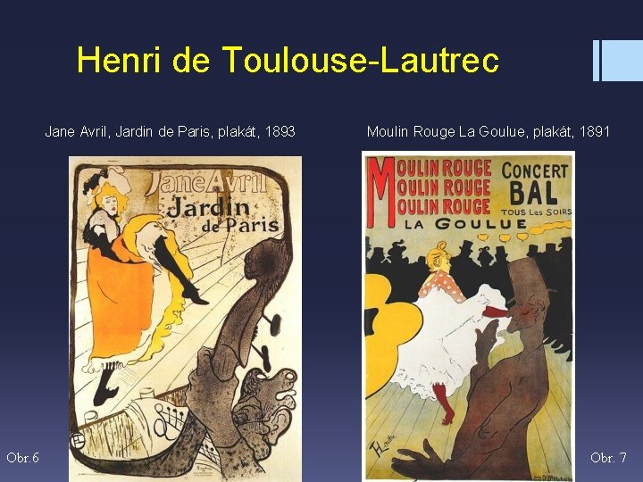 Henri de Toulouse-Lautrec Jane Avril, Jardin de Paris, plakát, 1893 Obr. 6 Moulin Rouge