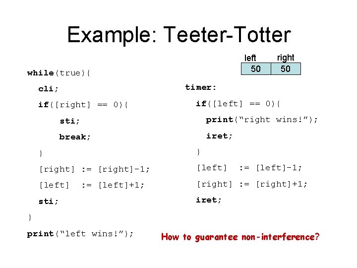 Example: Teeter-Totter left 50 while(true){ right 50 timer: cli; if([right] == 0){ if([left] ==