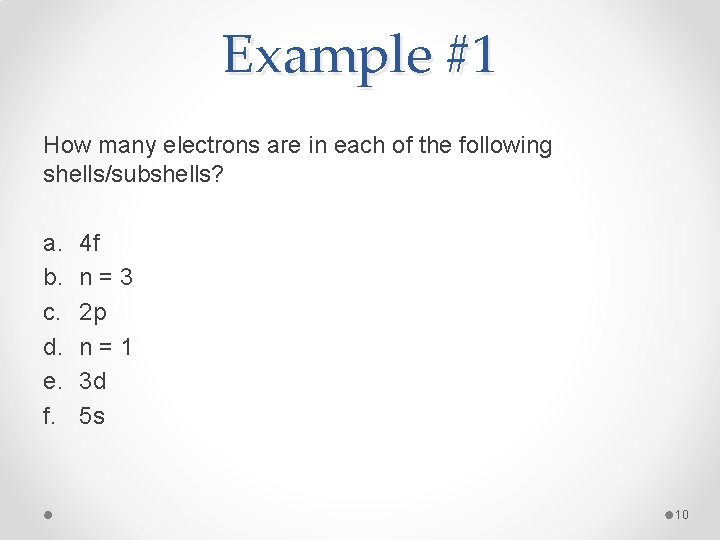 Example #1 How many electrons are in each of the following shells/subshells? a. b.