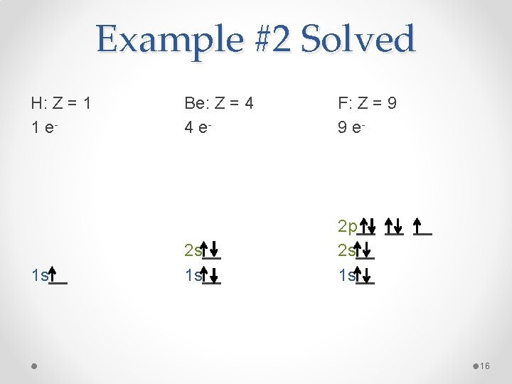 Example #2 Solved H: Z = 1 1 e- 1 s__ Be: Z =