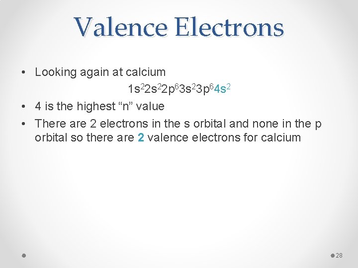 Valence Electrons • Looking again at calcium 1 s 22 p 63 s 23