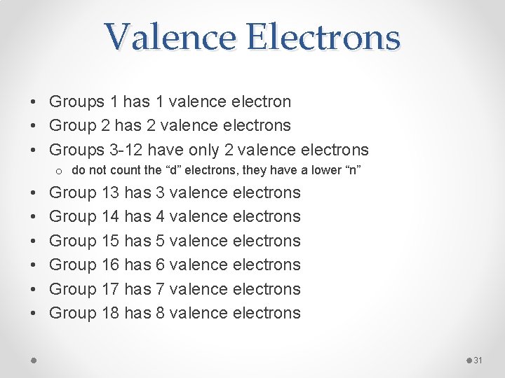 Valence Electrons • Groups 1 has 1 valence electron • Group 2 has 2