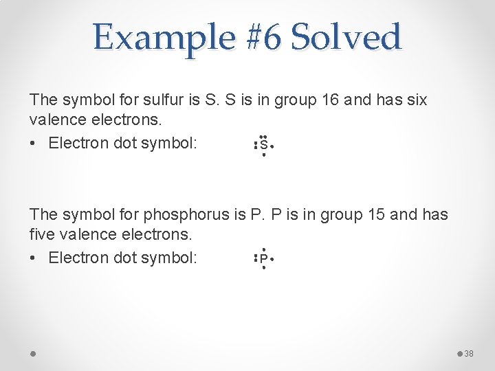 Example #6 Solved The symbol for sulfur is S. S is in group 16