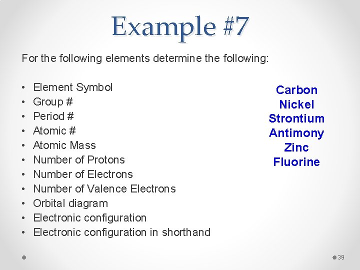 Example #7 For the following elements determine the following: • • • Element Symbol