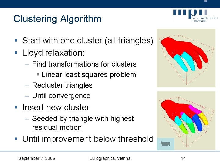 Clustering Algorithm § Start with one cluster (all triangles) § Lloyd relaxation: – Find