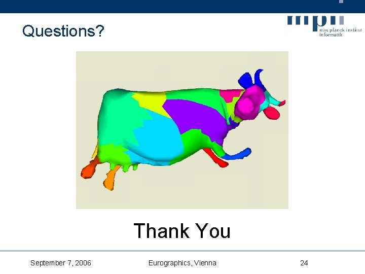 Questions? Thank You September 7, 2006 Eurographics, Vienna 24 