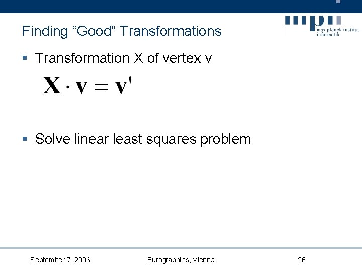 Finding “Good” Transformations § Transformation X of vertex v § Solve linear least squares
