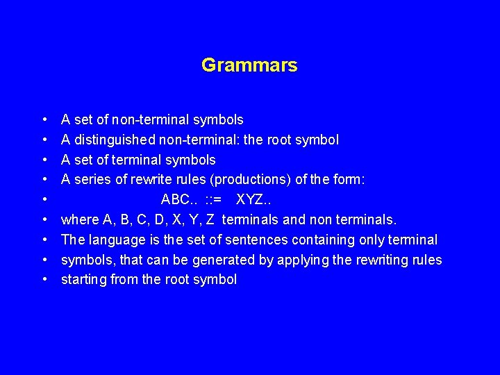 Grammars • • • A set of non-terminal symbols A distinguished non-terminal: the root Grammars • • • A set of non-terminal symbols A distinguished non-terminal: the root