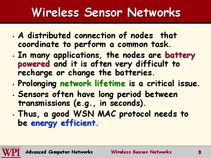 Wireless Sensor Networks § § § A distributed connection of nodes that coordinate to