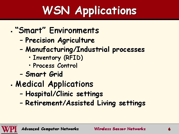 WSN Applications § “Smart” Environments – Precision Agriculture – Manufacturing/Industrial processes • Inventory (RFID)