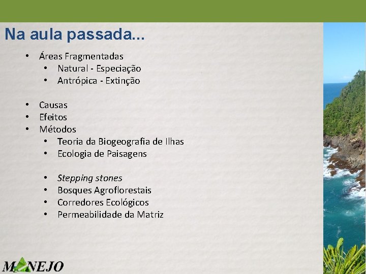 Na aula passada. . . • Áreas Fragmentadas • Natural - Especiação • Antrópica