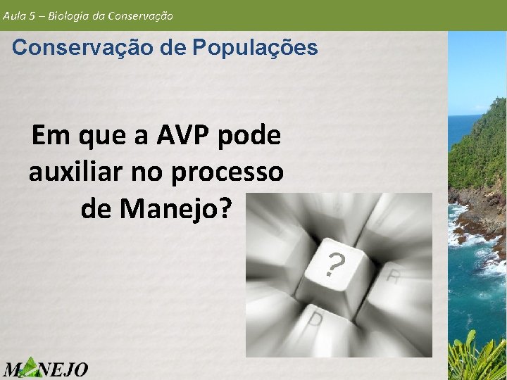 Aula 5 – Biologia da Conservação de Populações Em que a AVP pode auxiliar