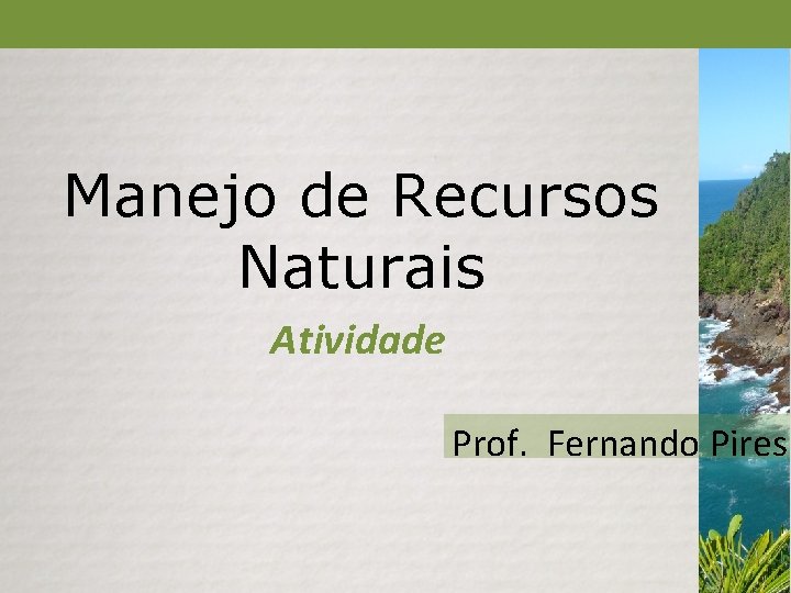 Manejo de Recursos Naturais Atividade Prof. Fernando Pires 