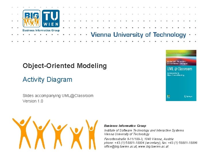 Object-Oriented Modeling Activity Diagram Slides accompanying UML@Classroom Version 1. 0 Business Informatics Group Institute