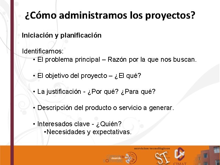 ¿Cómo administramos los proyectos? Iniciación y planificación Identificamos: • El problema principal – Razón