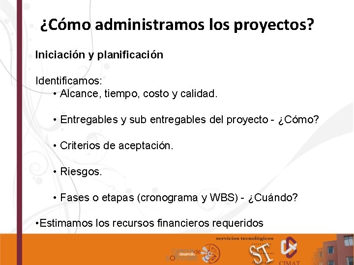 ¿Cómo administramos los proyectos? Iniciación y planificación Identificamos: • Alcance, tiempo, costo y calidad.