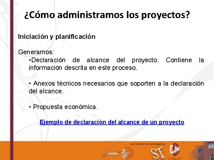 ¿Cómo administramos los proyectos? Iniciación y planificación Generamos: • Declaración de alcance del proyecto.