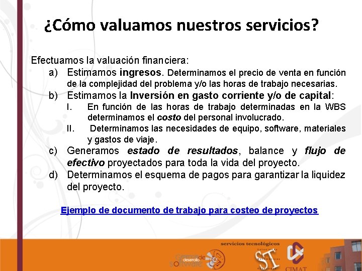 ¿Cómo valuamos nuestros servicios? Efectuamos la valuación financiera: a) Estimamos ingresos. Determinamos el precio