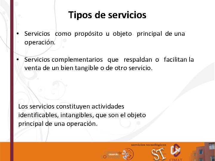 Tipos de servicios TIPOS DE SERVICIOS • Servicios como propósito u objeto principal de