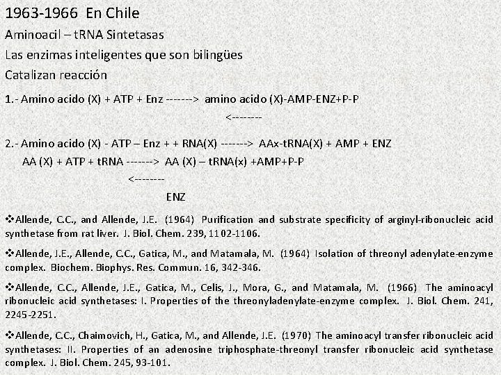 1963 -1966 En Chile Aminoacil – t. RNA Sintetasas Las enzimas inteligentes que son