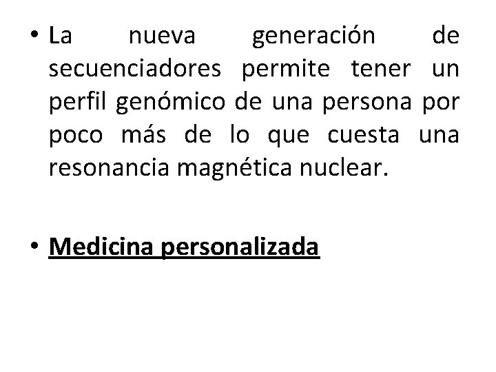  • La nueva generación de secuenciadores permite tener un perfil genómico de una