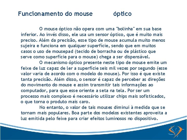 Funcionamento do mouse óptico O mouse óptico não opera com uma "bolinha" em sua