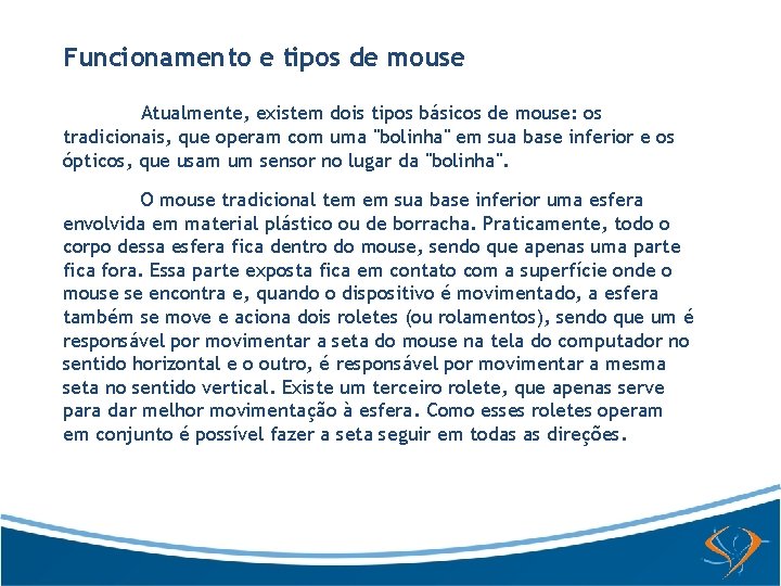 Funcionamento e tipos de mouse Atualmente, existem dois tipos básicos de mouse: os tradicionais,