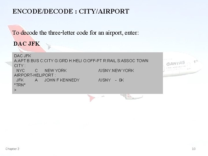 ENCODE/DECODE : CITY/AIRPORT To decode three-letter code for an airport, enter: DAC JFK A: