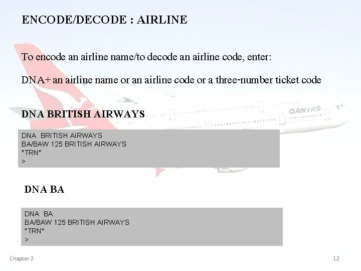 ENCODE/DECODE : AIRLINE To encode an airline name/to decode an airline code, enter: DNA+