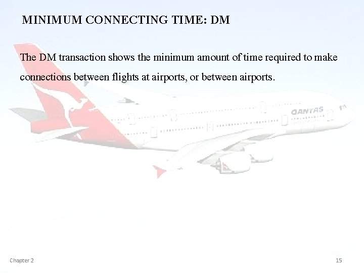 MINIMUM CONNECTING TIME: DM The DM transaction shows the minimum amount of time required