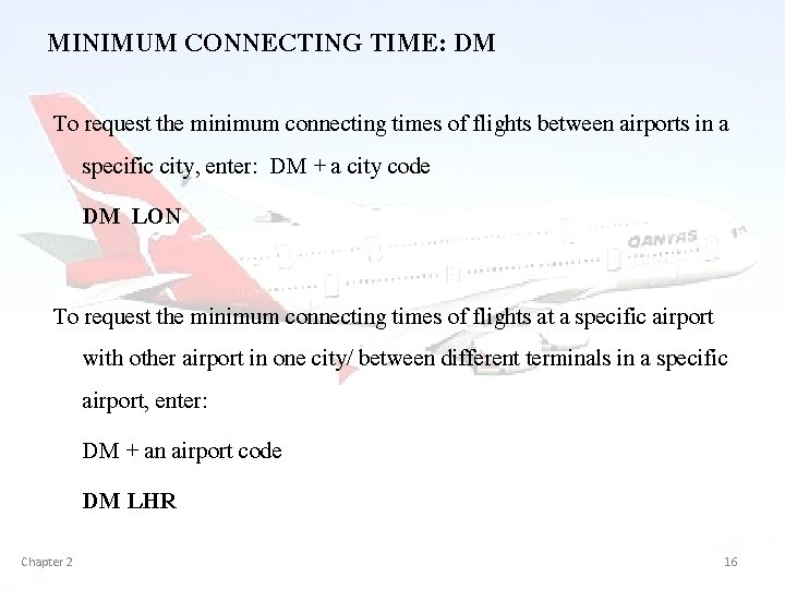 MINIMUM CONNECTING TIME: DM To request the minimum connecting times of flights between airports