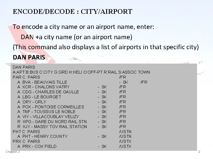 ENCODE/DECODE : CITY/AIRPORT To encode a city name or an airport name, enter: DAN