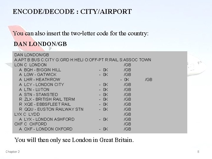ENCODE/DECODE : CITY/AIRPORT You can also insert the two-letter code for the country: DAN