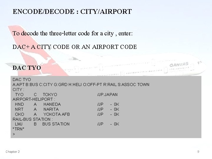 ENCODE/DECODE : CITY/AIRPORT To decode three-letter code for a city , enter: DAC+ A