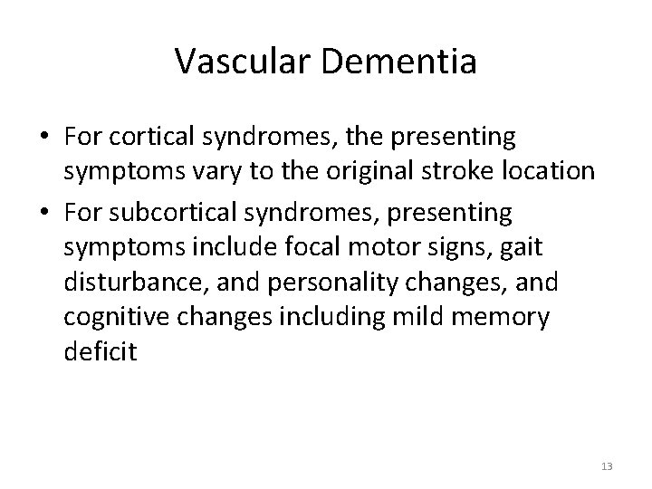 Vascular Dementia • For cortical syndromes, the presenting symptoms vary to the original stroke