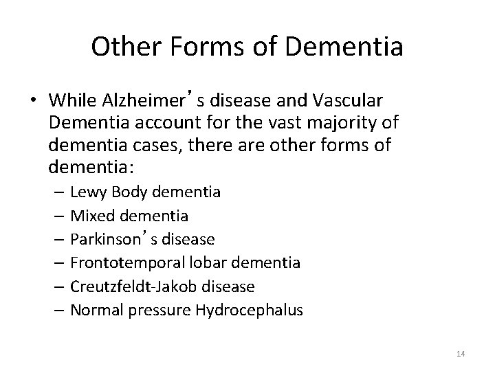 Other Forms of Dementia • While Alzheimer’s disease and Vascular Dementia account for the
