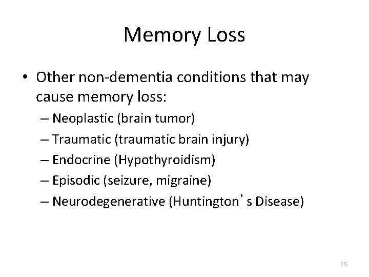 Memory Loss • Other non-dementia conditions that may cause memory loss: – Neoplastic (brain