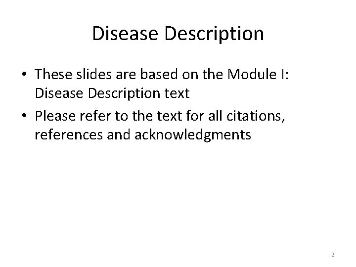 Disease Description • These slides are based on the Module I: Disease Description text