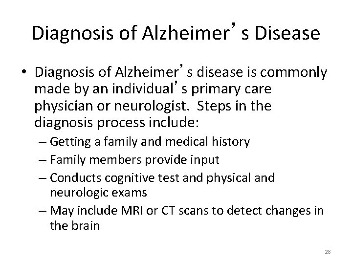 Diagnosis of Alzheimer’s Disease • Diagnosis of Alzheimer’s disease is commonly made by an