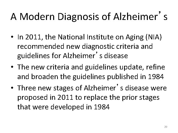 A Modern Diagnosis of Alzheimer’s • In 2011, the National Institute on Aging (NIA)