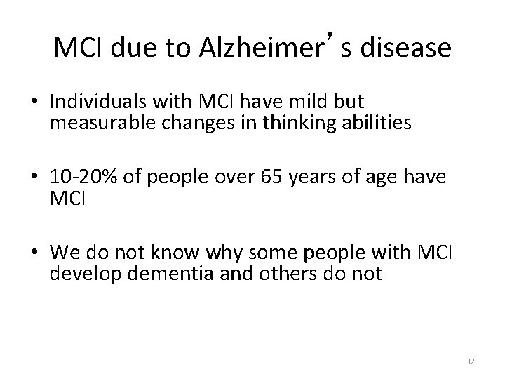 MCI due to Alzheimer’s disease • Individuals with MCI have mild but measurable changes