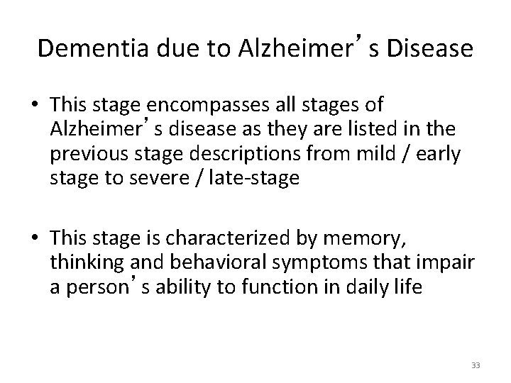 Dementia due to Alzheimer’s Disease • This stage encompasses all stages of Alzheimer’s disease