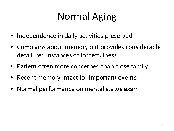 Normal Aging • Independence in daily activities preserved • Complains about memory but provides